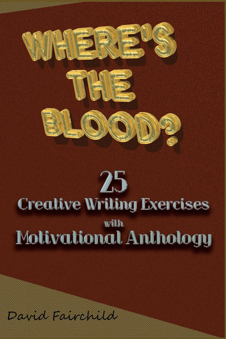 Where's the Blood? 25 Creative Writing Exercises with Motivational Anthology (Paperback)